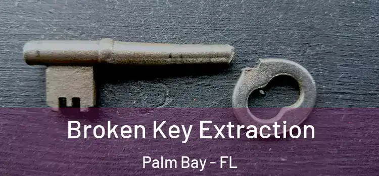 Broken Key Extraction Palm Bay - FL