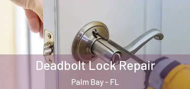 Deadbolt Lock Repair Palm Bay - FL