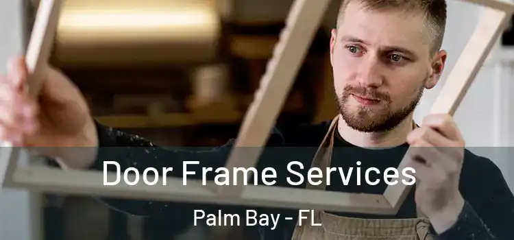 Door Frame Services Palm Bay - FL