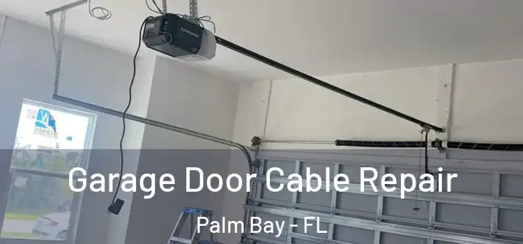  Garage Door Cable Repair Palm Bay - FL