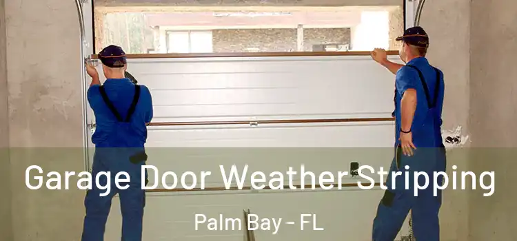  Garage Door Weather Stripping Palm Bay - FL