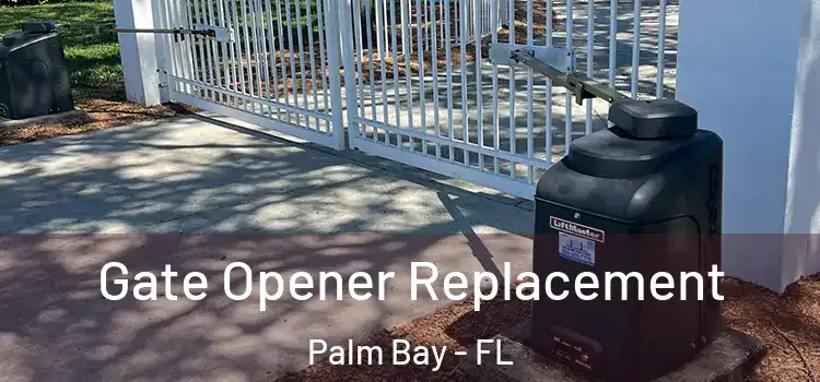 Gate Opener Replacement Palm Bay - FL