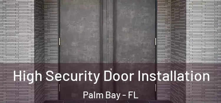 High Security Door Installation Palm Bay - FL