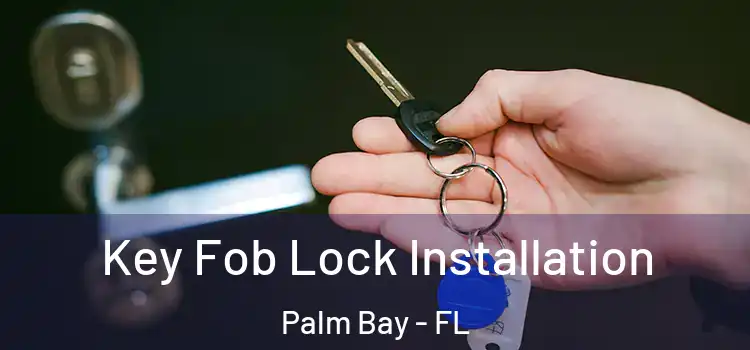 Key Fob Lock Installation Palm Bay - FL
